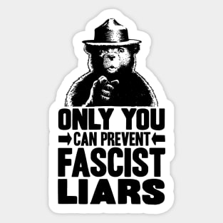 Only You Can Prevent Fascist Liars Sticker